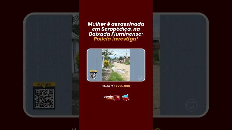 Rio de Janeiro: mulher é assassinada em Seropédica e polícia investiga 